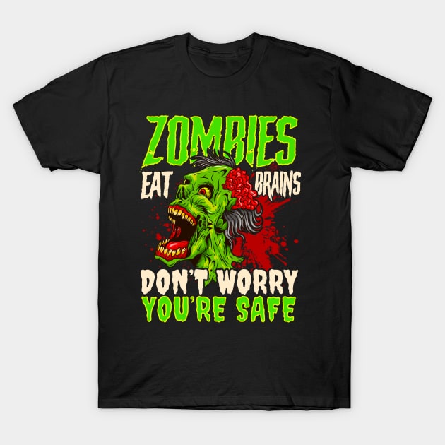 Zombies Eat Brains Don't Worry Your Safe Halloween T-Shirt by E